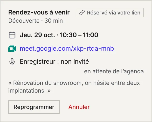 La carte Rendez-vous à venir d'une fiche contact : Réservé via votre lien, le type Découverte, la date, le lien Meet, l'enregistreur non invité, le mot du client, et les boutons Reprogrammer et Annuler.